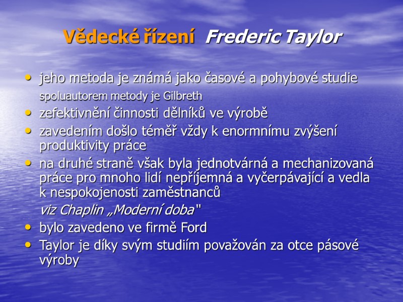 Vědecké řízení  Frederic Taylor  jeho metoda je známá jako časové a pohybové